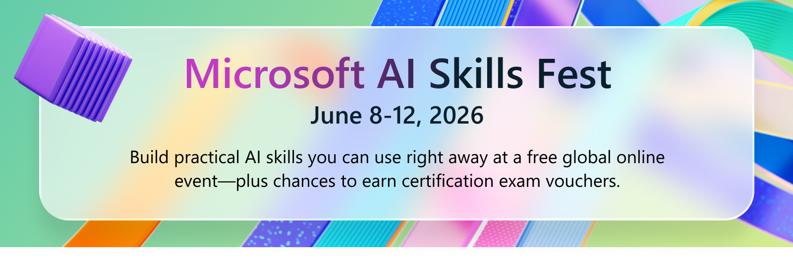 Microsoft AI Skils Fest June 8-12, 2026. Build practical AI skills you can use right away at a free global online event—plus chances to earn certification exam vouchers.