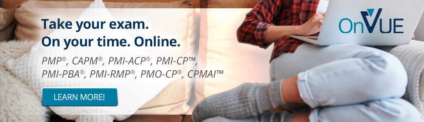 Take your exam on your time online. PMP®, CAPM®, PMI-ACP®, PMI-CP™, PMI-PBA®, PMI-RMP®, PMO-CP®, CPMAI®. Click here to learn more.