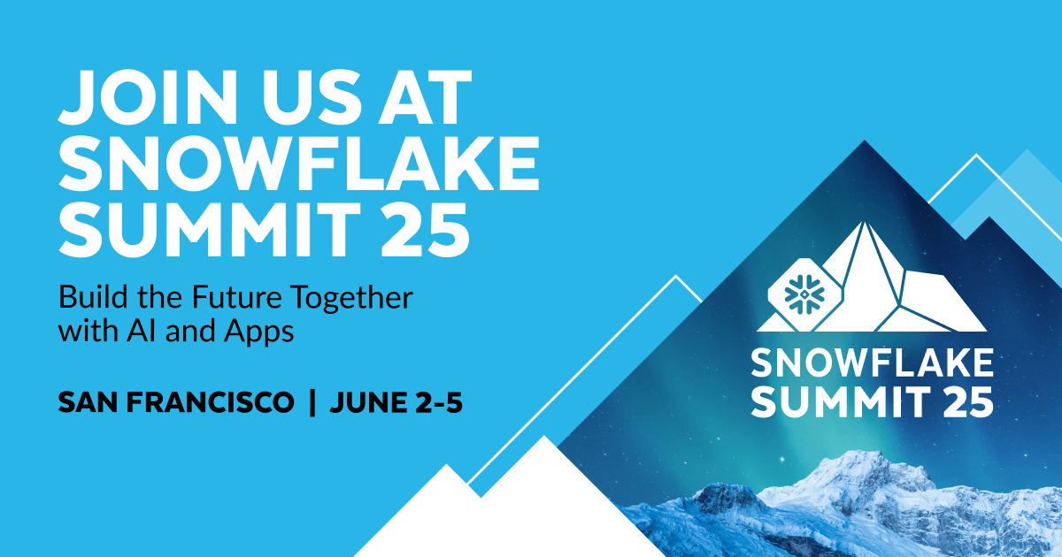 Join us at Snowflake Summit 25. Build the future together with AI and Apps in San Francisco on June 2-5